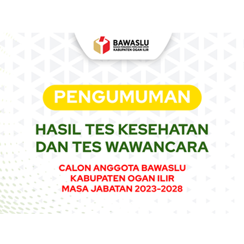 PENGUMUMAN HASIL TES KESEHATAN DAN WAWANCARA CALON ANGGOTA BAWASLU KABUPATEN OGAN ILIR MASA JABATAN 2023-2028