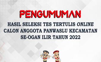 PENGUMUMAN HASIL SELEKSI TES TERTULIS ONLINE CALON ANGGOTA PANWASLU KECAMATAN SE-OGAN ILIR TAHUN 2022