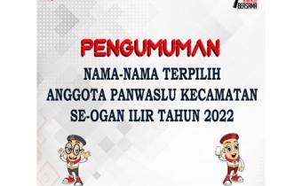 PENGUMUMAN  HASIL SELEKSI CALON ANGGOTA PANWASLU KECAMATAN SE-OGAN ILIR TAHUN 2022