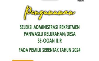 PENGUMUMAN SELEKSI ADMINISTRASI PANWASLU KELURAHAN/DESA SE- KABUPATEN OGAN ILIR TAHUN 2023